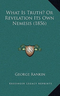 What Is Truth? Or Revelation Its Own Nemesis (1856)