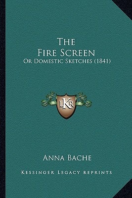 The Fire Screen: Or Domestic Sketches (1841)