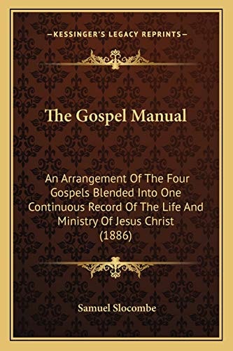 The Gospel Manual: An Arrangement Of The Four Gospels Blended Into One Continuous Record Of The Life And Ministry Of Jesus Christ (1886)
