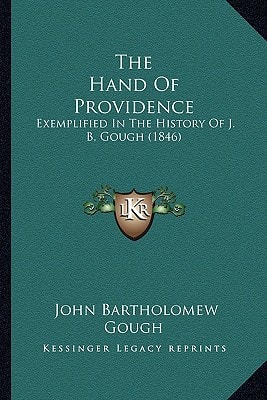 The Hand Of Providence: Exemplified In The History Of J. B. Gough (1846)