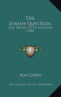 The Jewish Question: And The Key To Its Solution (1908)