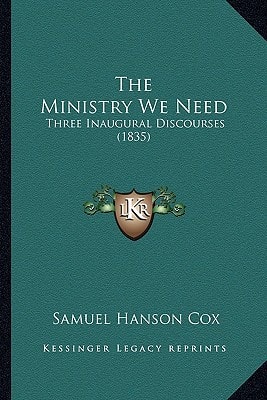 The Ministry We Need: Three Inaugural Discourses (1835)