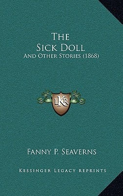 The Sick Doll: And Other Stories (1868)