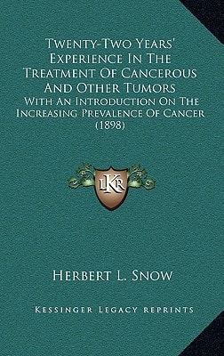 Twenty-Two Years' Experience In The Treatment Of Cancerous And Other Tumors: With An Introduction On The Increasing Prevalence Of Cancer (1898)
