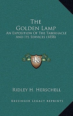 The Golden Lamp: An Exposition Of The Tabernacle And Its Services (1858)