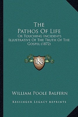 The Pathos Of Life: Or Touching Incidents Illustrative Of The Truth Of The Gospel (1872)