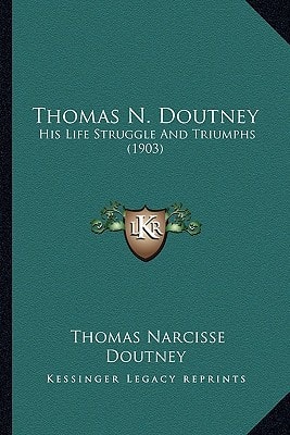 Thomas N. Doutney: His Life Struggle And Triumphs (1903)