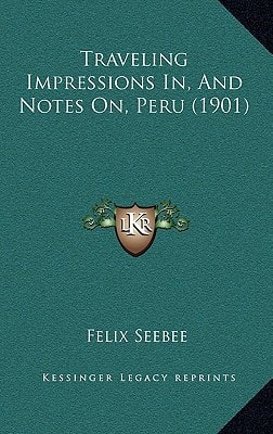 Traveling Impressions In, And Notes On, Peru (1901)