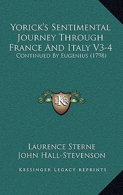 Yorick's Sentimental Journey Through France And Italy V3-4: Continued By Eugenius (1798)