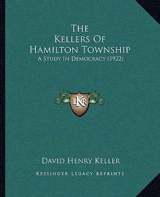 The Kellers Of Hamilton Township: A Study In Democracy (1922)