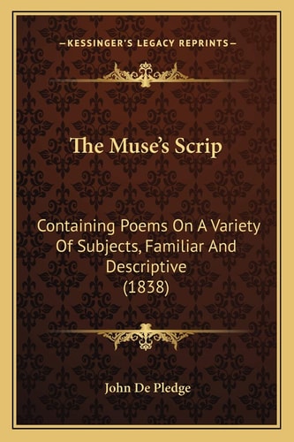 The Muse's Scrip: Containing Poems On A Variety Of Subjects, Familiar And Descriptive (1838)
