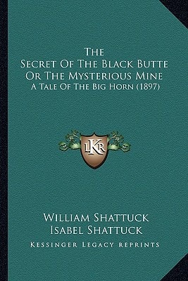 The Secret Of The Black Butte Or The Mysterious Mine: A Tale Of The Big Horn (1897)