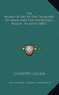 The Works Of Art In The Churches Of Malta And The Governor's Palace , Valletta (1881)