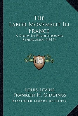 The Labor Movement In France: A Study In Revolutionary Syndicalism (1912)