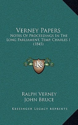 Verney Papers: Notes of Proceedings in the Long Parliament, Temp. Charles I (1845)
