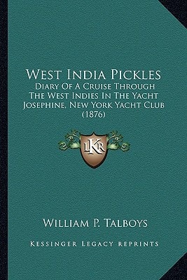 West India Pickles: Diary Of A Cruise Through The West Indies In The Yacht Josephine, New York Yacht Club (1876)
