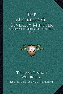 The Misereres Of Beverley Minster: A Complete Series Of Drawings (1879)