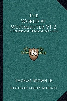 The World At Westminster V1-2: A Periodical Publication (1816)