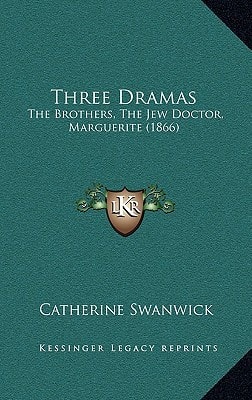 Three Dramas: The Brothers, The Jew Doctor, Marguerite (1866)