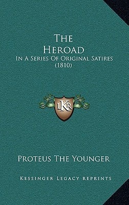 The Heroad: In A Series Of Original Satires (1810)