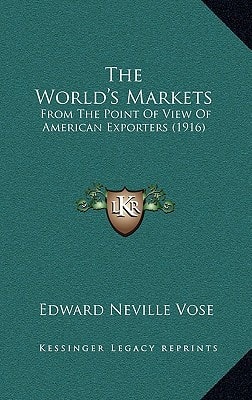 The World's Markets: From The Point Of View Of American Exporters (1916)