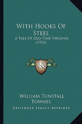 With Hooks Of Steel: A Tale Of Old-Time Virginia (1913)