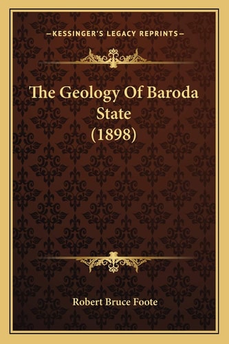 The Geology Of Baroda State (1898)