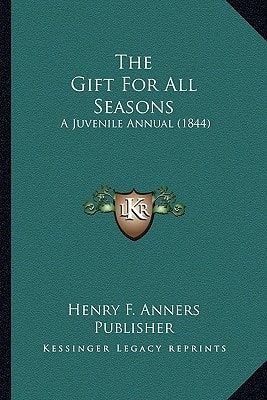 The Gift For All Seasons: A Juvenile Annual (1844)