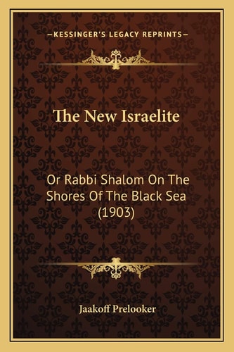 The New Israelite: Or Rabbi Shalom On The Shores Of The Black Sea (1903)
