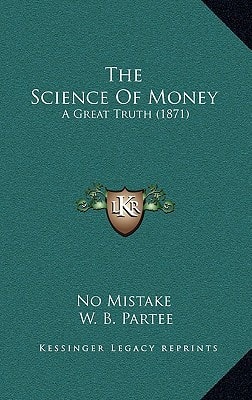 The Science Of Money: A Great Truth (1871)