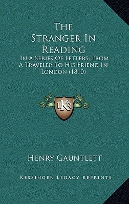 The Stranger In Reading: In A Series Of Letters, From A Traveler To His Friend In London (1810)