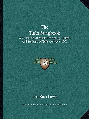 The Tufts Songbook: A Collection Of Music For And By Alumni And Students Of Tufts College (1906)