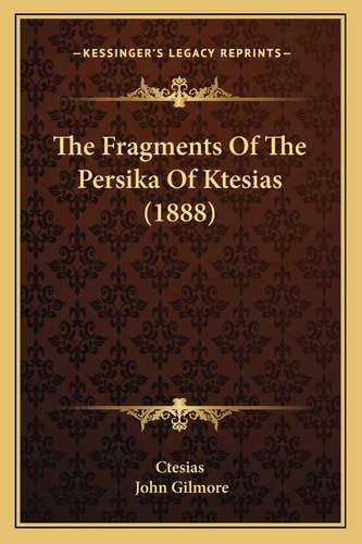 The Fragments Of The Persika Of Ktesias (1888)