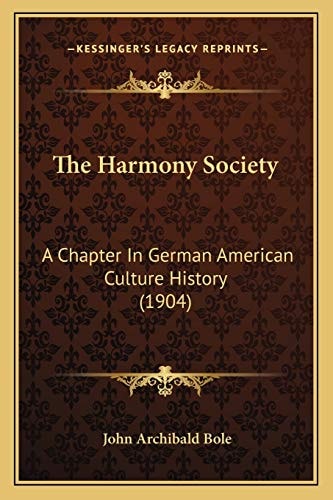 The Harmony Society: A Chapter In German American Culture History (1904)