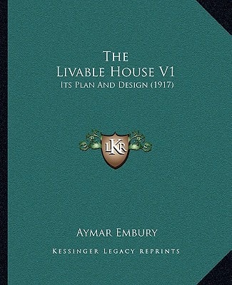 The Livable House V1: Its Plan And Design (1917)