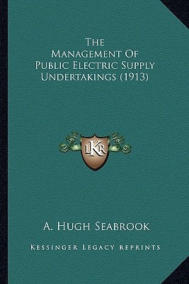 The Management Of Public Electric Supply Undertakings (1913)