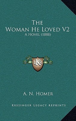 The Woman He Loved V2: A Novel (1888)