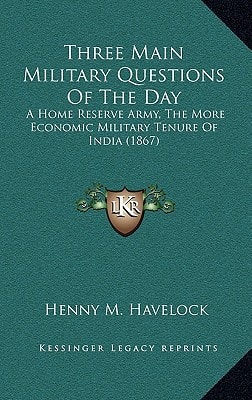 Three Main Military Questions Of The Day: A Home Reserve Army, The More Economic Military Tenure Of India (1867)