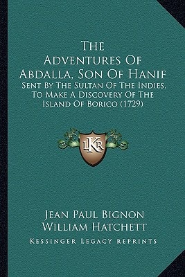 The Adventures Of Abdalla, Son Of Hanif: Sent By The Sultan Of The Indies, To Make A Discovery Of The Island Of Borico (1729)