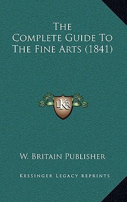 The Complete Guide To The Fine Arts (1841)