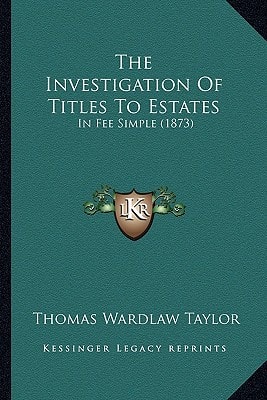 The Investigation Of Titles To Estates: In Fee Simple (1873)