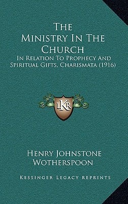 The Ministry In The Church: In Relation To Prophecy And Spiritual Gifts, Charismata (1916)