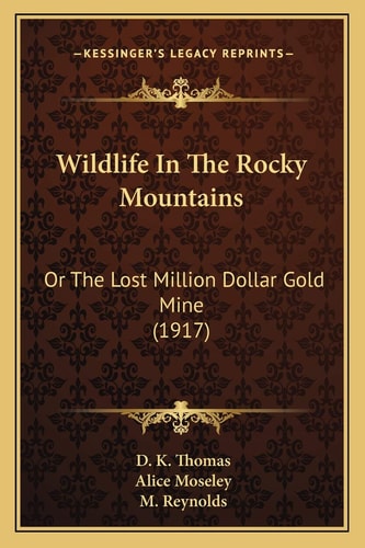 Wildlife In The Rocky Mountains: Or The Lost Million Dollar Gold Mine (1917)
