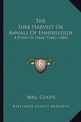 The Sure Harvest Or Annals Of Ennersleigh: A Story Of Hard Times (1884)