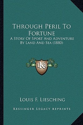 Through Peril To Fortune: A Story Of Sport And Adventure By Land And Sea (1880)