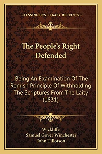 The People's Right Defended: Being An Examination Of The Romish Principle Of Withholding The Scriptures From The Laity (1831)