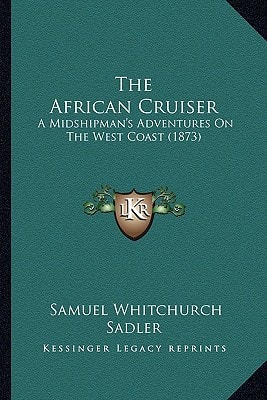 The African Cruiser: A Midshipman's Adventures On The West Coast (1873)