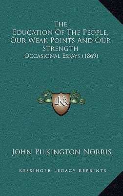 The Education Of The People, Our Weak Points And Our Strength: Occasional Essays (1869)