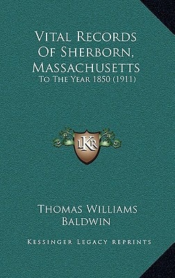 Vital Records Of Sherborn, Massachusetts: To The Year 1850 (1911)