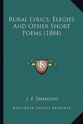 Rural Lyrics, Elegies And Other Short Poems (1884)